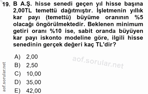 19. soru: B A.Ş. hisse senedi geçen yıl hisse başına 2,00TL temettü dağıtmıştır. İşletmenin yıllık kar payı (temettü) büyüme or…