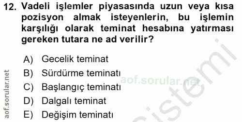 12. soru: Vadeli işlemler piyasasında uzun veya kısa pozisyon almak isteyenlerin, bu işlemin karşılığı olarak teminat hesabına…