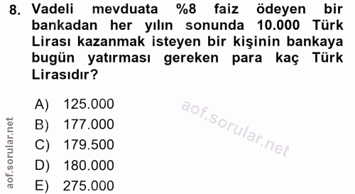 8. soru: Vadeli mevduata %8 faiz ödeyen bir bankadan her yılın sonunda 10.000 Türk Lirası kazanmak isteyen bir kişinin bankaya…