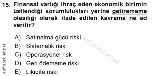 15. soru: Finansal varlığı ihraç eden ekonomik birimin üstlendiği sorumlulukları yerine getirememe olasılığı olarak ifade edile…