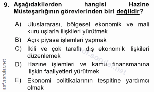 9. soru: Aşağıdakilerden hangisi Hazine Müsteşarlığının görevlerinden biri değildir? A) Uluslararası, bölgesel ekonomik ve mal…