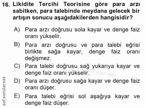 16. soru: Likidite Tercihi Teorisine göre para arzı sabitken, para talebinde meydana gelecek bir artışın sonucu aşağıdakilerden…