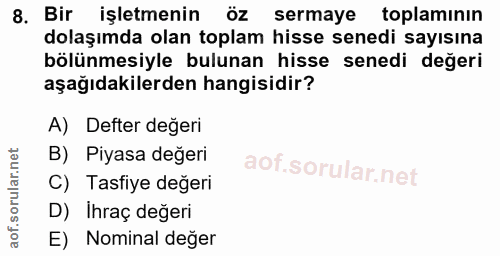8. soru: Bir işletmenin ÖZ sermaye toplamının dolaşımda olan toplam hisse senedi sayısına bölünmesiyle bulunan hisse senedi de…
