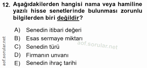 12. soru: Aşağıdakilerden hangisi nama veya hamiline yazılı hisse senetlerinde bulunması zorunlu bilgilerden biri değildir? A)…