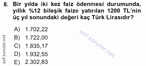 8. soru: Bir yılda iki kez faiz ödenmesi durumunda, yıllık %12 bileşik faize yatırılan 1200 TL'nin üç yıl sonundaki değeri kaç…