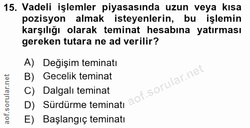 15. soru: Vadeli işlemler piyasasında uzun veya kısa pozisyon almak isteyenlerin, bu işlemin karşılığı olarak teminat hesabına…