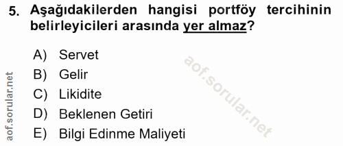 5. soru: Aşağıdakilerden hangisi portföy tercihinin belirleyicileri arasında yer almaz? A) Servet B) Gelir C) Likidite D) Bekl…