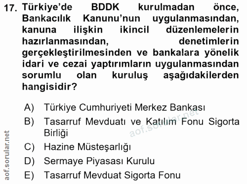 17. soru: Türkiye'de BDDK kurulmadan once, Bankacılık Kanunu'nun uygulanmasından, kanuna ilişkin ikincil düzenlemelerin hazırla…