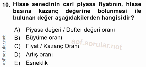 10. soru: Hisse senedinin cari piyasa fiyatının, hisse başına kazanç değerine bölünmesi ile bulunan değer aşağıdakilerden hangi…