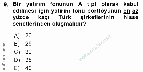 9. soru: Bir yatırım fonunun A tipi olarak kabul edilmesi için yatırım fonu portföyünün en az yüzde kaçı Türk şirketlerinin hi…