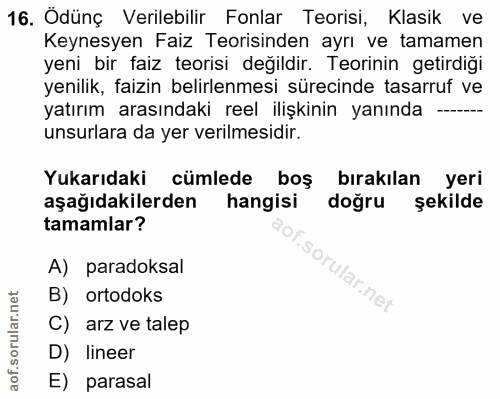 16. soru: Ödünç Verilebilir_ Fonlar Teorisi, Klasik ve Keynesyen Faiz Teorisinden ayrı ve tamamen yeni bir faiz teorisi değildi…