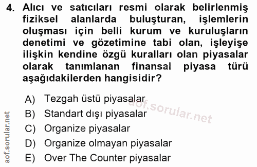 4. soru: Alıcı ve satıcıları resmi olarak belirlenmiş fiziksel alanlarda buluşturan, işlemlerin oluşması için belli kurum ve k…