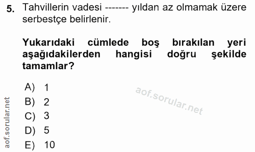 5. soru: Tahvillerin vadesi ----- yıldan az olmamak üzere serbestçe belirlenir. Yukarıdaki cümlede boş bırakılan yeri aşağıdak…