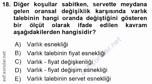 18. soru: Diğer koşullar sabitken, servette meydana gelen oransal değişiklik karşısında varlık talebinin hangi oranda değiştiği…