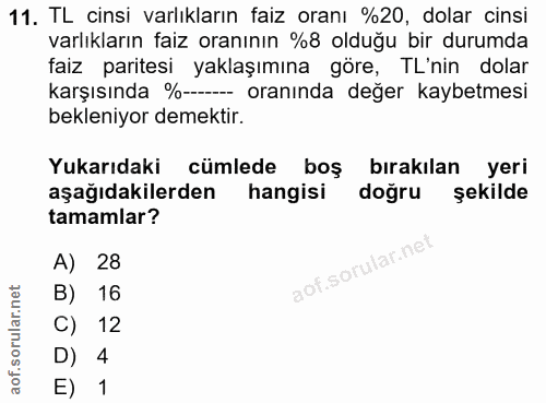 11. soru: TL cinsi varlıkların faiz oranı %20, dolar cinsi varlıkların faiz oranının %8 olduğu bir durumda faiz paritesi yaklaş…