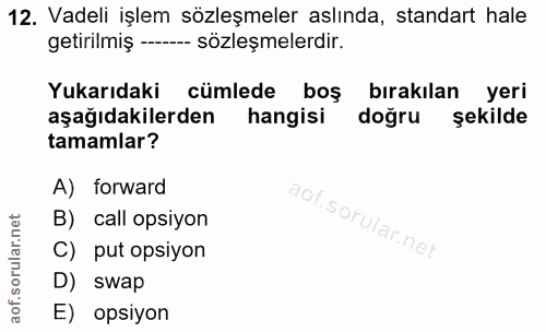 12. soru: Vadeli işlem sözleşmeler aslında, standart hale getirilmiş - sözleşmelerdir. Yukarıdaki cümlede boş bırakılan yeri aş…