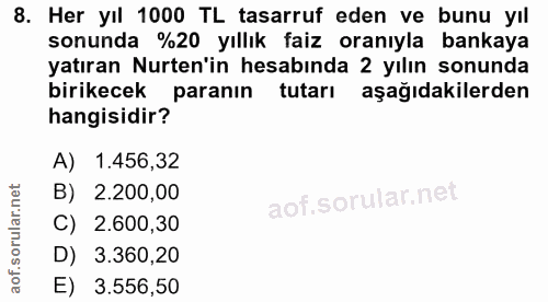 8. soru: Her yıl 1000 TL tasarruf eden ve bunu yıl sonunda %20 yıllık faiz oranıyla bankaya yatıran Nurten'in hesabında 2 yılı…