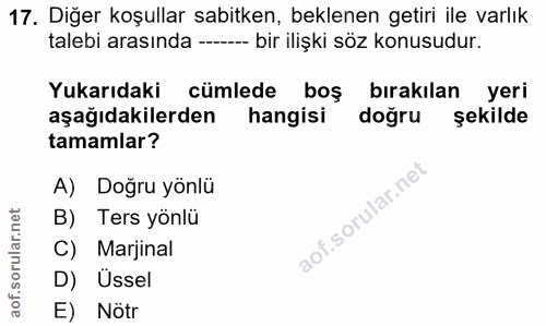 17. soru: Diğer koşullar sabitken, beklenen getiri ile varlık talebi arasında -- bir ilişki söz konusudur. Yukarıdaki cümlede b…