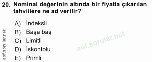 20. soru: Nominal değerinin altında bir fiyatla çıkarılan tahvillere ne ad verilir? A) Indeksli B) Başa baş () l Limitli D) İsk…