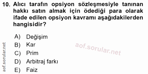 10. soru: Alıcı tarafın opsiyon sözleşmesiyle tanınan hakkı satın almak için ödediği para olarak ifade edilen opsiyon kavramı a…