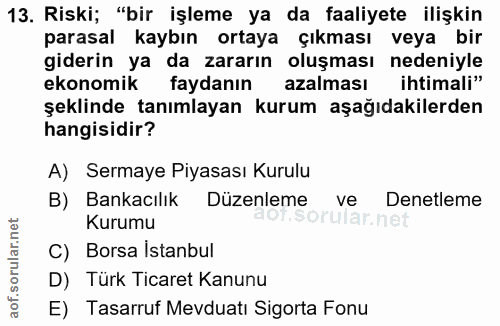 13. soru: Riski; "bir işleme ya da faaliyete ilişkin parasal kaybın ortaya çıkması veya bir giderin ya da zararın oluşması nede…