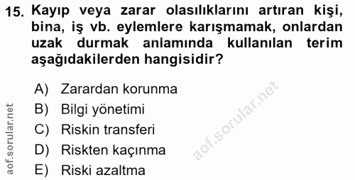 15. soru: Kayıp veya zarar olasılıklarını artıran kişi, bina, iş vb. eylemlere karışmamak, onlardan uzak durmak anlamında kulla…