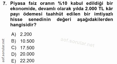 7. soru: Piyasa faiz oranın %10 kabul edildiği bir ekonomide, devamlı olarak yılda 2.000 TL kâr payı ödemesi taahhüt edilen bi…