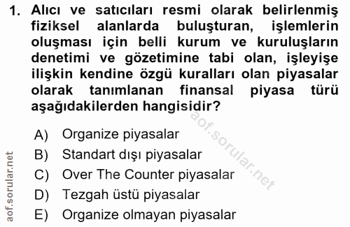 1. soru: Alıcı ve satıcıları resmi olarak belirlenmiş fiziksel alanlarda buluşturan, işlemlerin oluşması için belli kurum ve k…