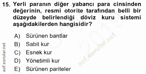 15. soru: Yerli paranın diğer yabancı para cinsinden değerinin, resmi otorite tarafından belli bir düzeyde belirlendiği döviz k…