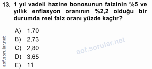 13. soru: 1 yıl vadeli hazine bonosunun faizinin %5 ve yıllık enflasyon oranının %2,2 olduğu bir durumda reel faiz oranı yüzde…