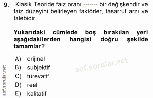 9. soru: Klasik Teoride faiz oranı --- bir değişkendir ve faiz düzeyini belirleyen faktörler, tasarruf arzı ve talebidir. Yuka…