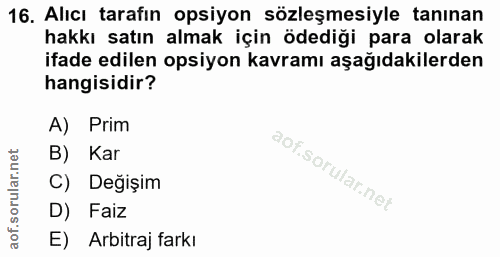 16. soru: Alıcı tarafın opsiyon sözleşmesiyle tanınan hakkı satın almak için ödediği para olarak ifade edilen opsiyon kavramı a…