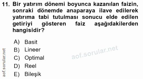 11. soru: Bir yatırım dönemi boyunca kazanılan faizin, sonraki dönemde anaparaya ilave edilerek yatırıma tabi tutulması sonucu…