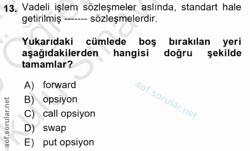 13. soru: Vadeli işlem sözleşmeler aslında, standart hale getirilmiş - sözleşmelerdir. Yukarıdaki cümlede boş bırakılan yeri aş…