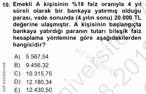 10. soru: Emekli A kişisinin %18 faiz oranıyla 4 yıl süreli olarak bir bankaya yatırmış olduğu parası, vade sonunda (4.yılın so…
