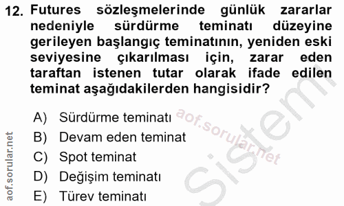 12. soru: Futures sözleşmelerinde günlük zararlar nedeniyle sürdürme teminatı l düzeyine gerileyen başlangıç teminatının, yenid…