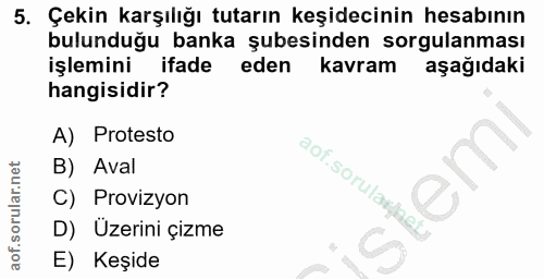 5. soru: Çekin karşılığı tutarın keşidecinin hesabının bulunduğu banka şubesinden sorgulanması işlemini ifade eden kavram aşağ…