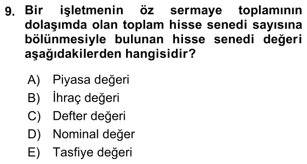 9. soru: Bir işletmenin öz sermaye toplamının dolaşımda olan toplam hisse senedi sayısına bölünmesiyle bulunan hisse senedi de…
