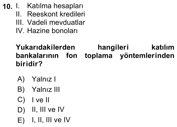 10. soru: 1. Katılma hesapları II. Reeskont kredileri III. Vadeli mevduatlar IV. Hazine bonoları Yukarıdakilerden hangileri kat…