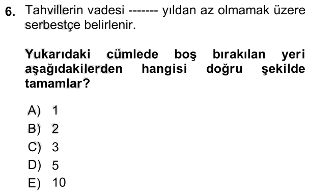 6. soru: Tahvillerin vadesi --...- yıldan az olmamak üzere serbestçe belirlenir. Yukarıdaki cümlede boş bırakılan yeri aşağıda…