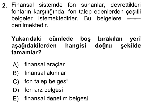 2. soru: Finansal sistemde fon sunanlar, devrettikleri fonların karşılığında, fon talep edenlerden çeşitli belgeler istemekted…
