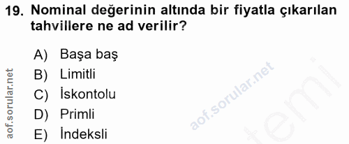 19. soru: Nominal değerinin altında bir fiyatla çıkarılan tahvillere ne ad verilir? A) Başa baş B) Limitli lof. C) Iskontolu D)…