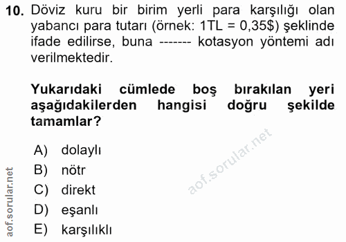 10. soru: Döviz kuru bir birim yerli para karşılığı olan yabancı para tutarı (örnek: 1TL = 0,35$) şeklinde ifade edilirse, buna…