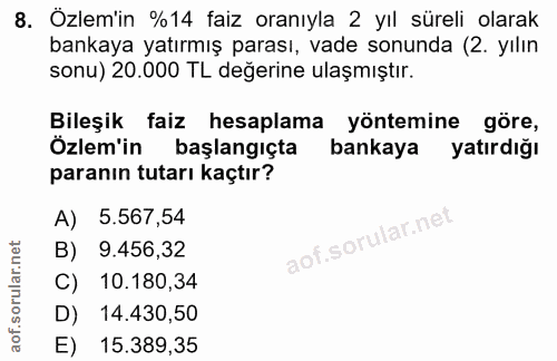 8. soru: Özlem'in %14 faiz oranıyla 2 yıl süreli olarak bankaya yatırmış parası, vade sonunda (2. yılın sonu) 20.000 TL değeri…