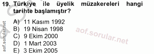 19. soru: Türkiye ile üyelik müzakereleri hangi tarihte başlamıştır? A) 11 Kasım 1992 B) 19 Nisan 1998 C) 9 Ekim 2000 D) 1 Mart…