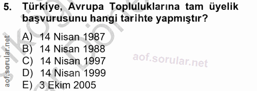 5. soru: Türkiye, Avrupa Topluluklarına tam üyelik başvurusunu hangi tarihte yapmıştır? A) 14 Nisan 1987 B) 14 Nisan 1988 C) 1…