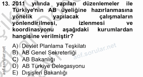 13. soru: 2011 yılında yapılan düzenlemeler ile Türkiye'nin AB üyeliğine hazırlanmasına yönelik yapılacak çalışmaların yönlendi…