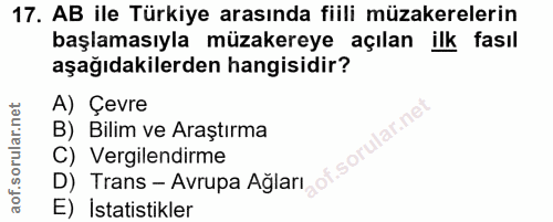 17. soru: AB ile Türkiye arasında fiili müzakerelerin başlamasıyla müzakereye açılan ilk fasıl aşağıdakilerden hangisidir? A) Ç…