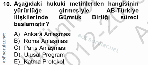 10. soru: Aşağıdaki hukuki metinlerden hangisinin yürürlüğe girmesiyle AB-Türkiye ilişkilerinde Gümrük Birliği süreci başlamışt…
