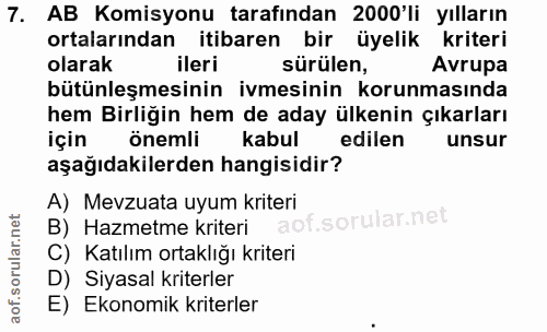 7. soru: AB Komisyonu tarafından 2000'li yılların ortalarından itibaren bir üyelik kriteri olarak ileri sürülen, Avrupa bütünl…